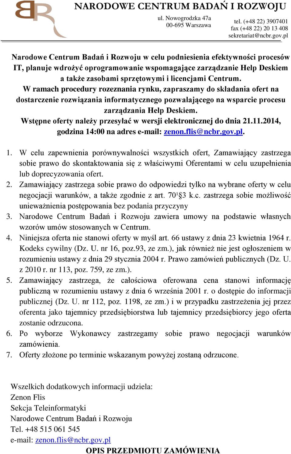 Centrum. W ramach procedury rozeznania rynku, zapraszamy do składania ofert na dostarczenie rozwiązania informatycznego pozwalającego na wsparcie procesu zarządzania Help Deskiem.