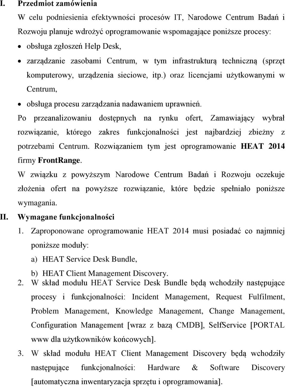 w tym infrastrukturą techniczną (sprzęt komputerowy, urządzenia sieciowe, itp.) oraz licencjami użytkowanymi w Centrum, obsługa procesu zarządzania nadawaniem uprawnień.