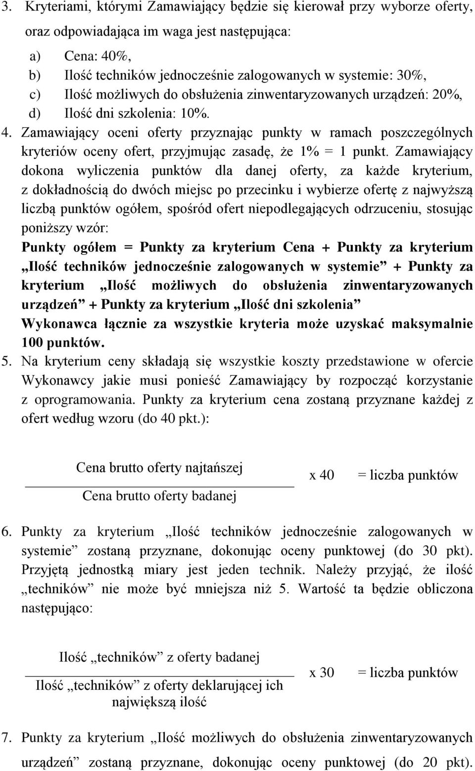 Zamawiający oceni oferty przyznając punkty w ramach poszczególnych kryteriów oceny ofert, przyjmując zasadę, że 1% = 1 punkt.