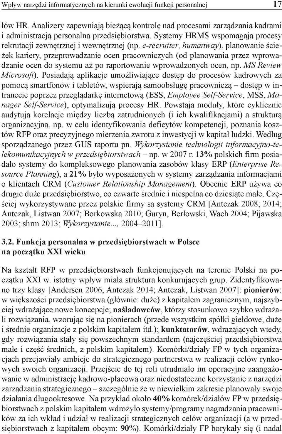 e-recruiter, humanway), planowanie ścieżek kariery, przeprowadzanie ocen pracowniczych (od planowania przez wprowadzanie ocen do systemu aż po raportowanie wprowadzonych ocen, np.
