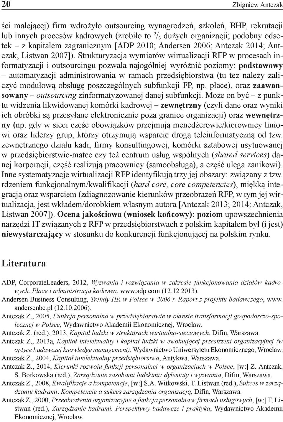 Strukturyzacja wymiarów wirtualizacji RFP w procesach informatyzacji i outsourcingu pozwala najogólniej wyróżnić poziomy: podstawowy automatyzacji administrowania w ramach przedsiębiorstwa (tu też