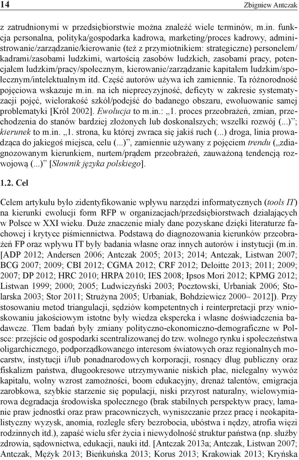 funkcja personalna, polityka/gospodarka kadrowa, marketing/proces kadrowy, administrowanie/zarządzanie/kierowanie (też z przymiotnikiem: strategiczne) personelem/ kadrami/zasobami ludzkimi, wartością