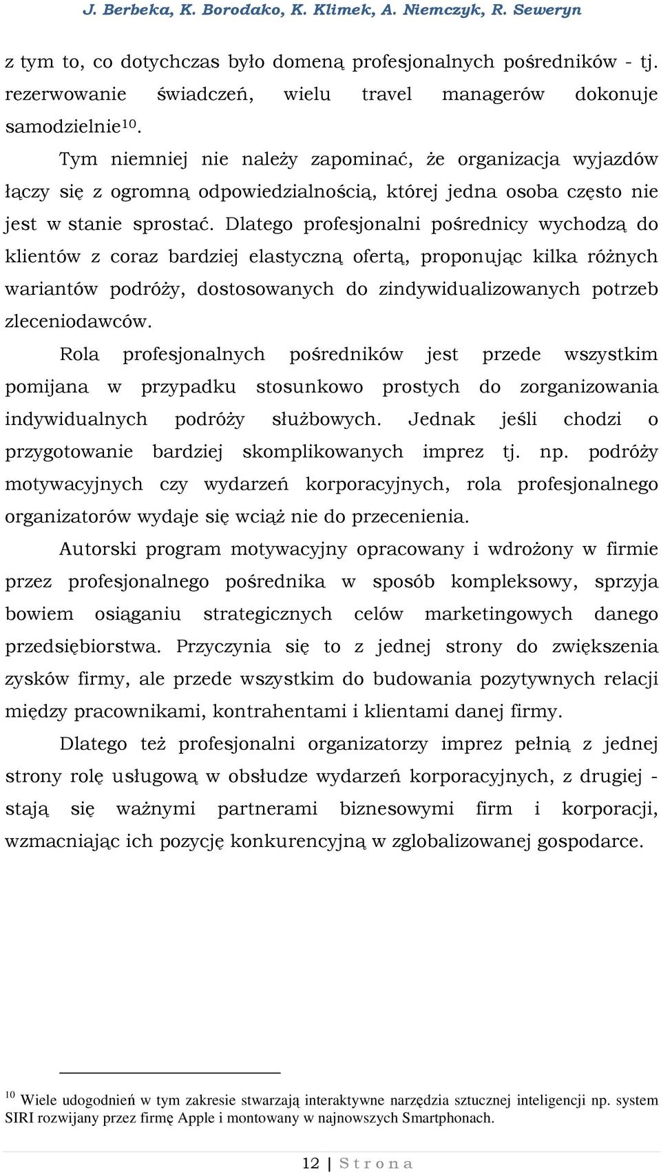 Dlatego profesjonalni pośrednicy wychodzą do klientów z coraz bardziej elastyczną ofertą, proponując kilka różnych wariantów podróży, dostosowanych do zindywidualizowanych potrzeb zleceniodawców.