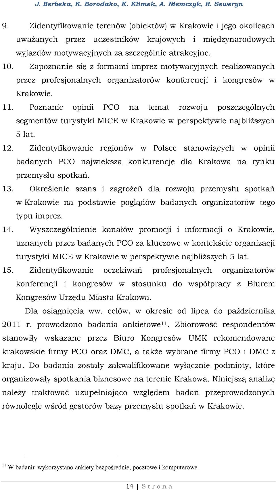 Poznanie opinii PCO na temat rozwoju poszczególnych segmentów turystyki MICE w Krakowie w perspektywie najbliższych 5 lat. 12.