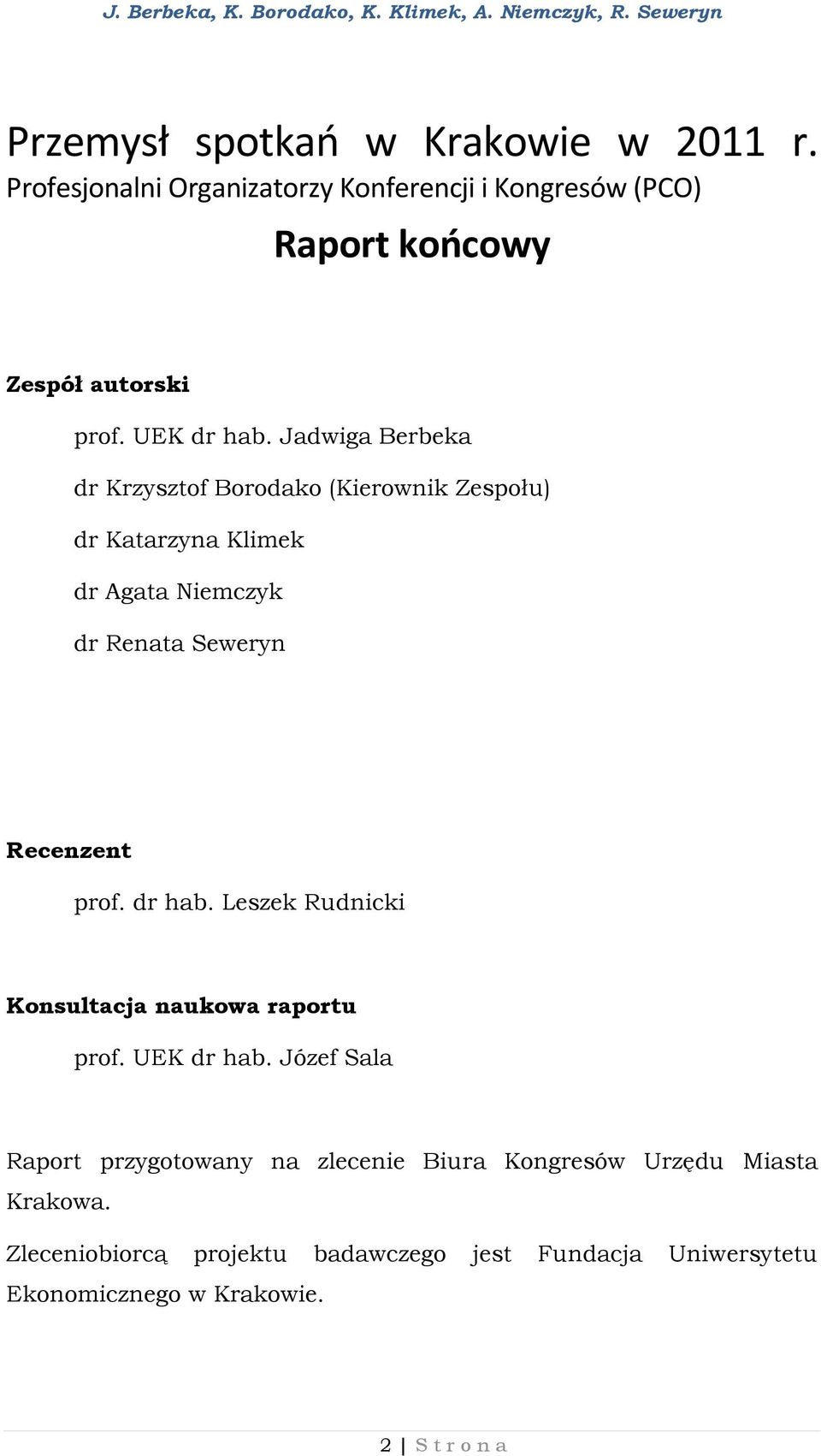 Jadwiga Berbeka dr Krzysztof Borodako (Kierownik Zespołu) dr Katarzyna Klimek dr Agata Niemczyk dr Renata Seweryn Recenzent prof.