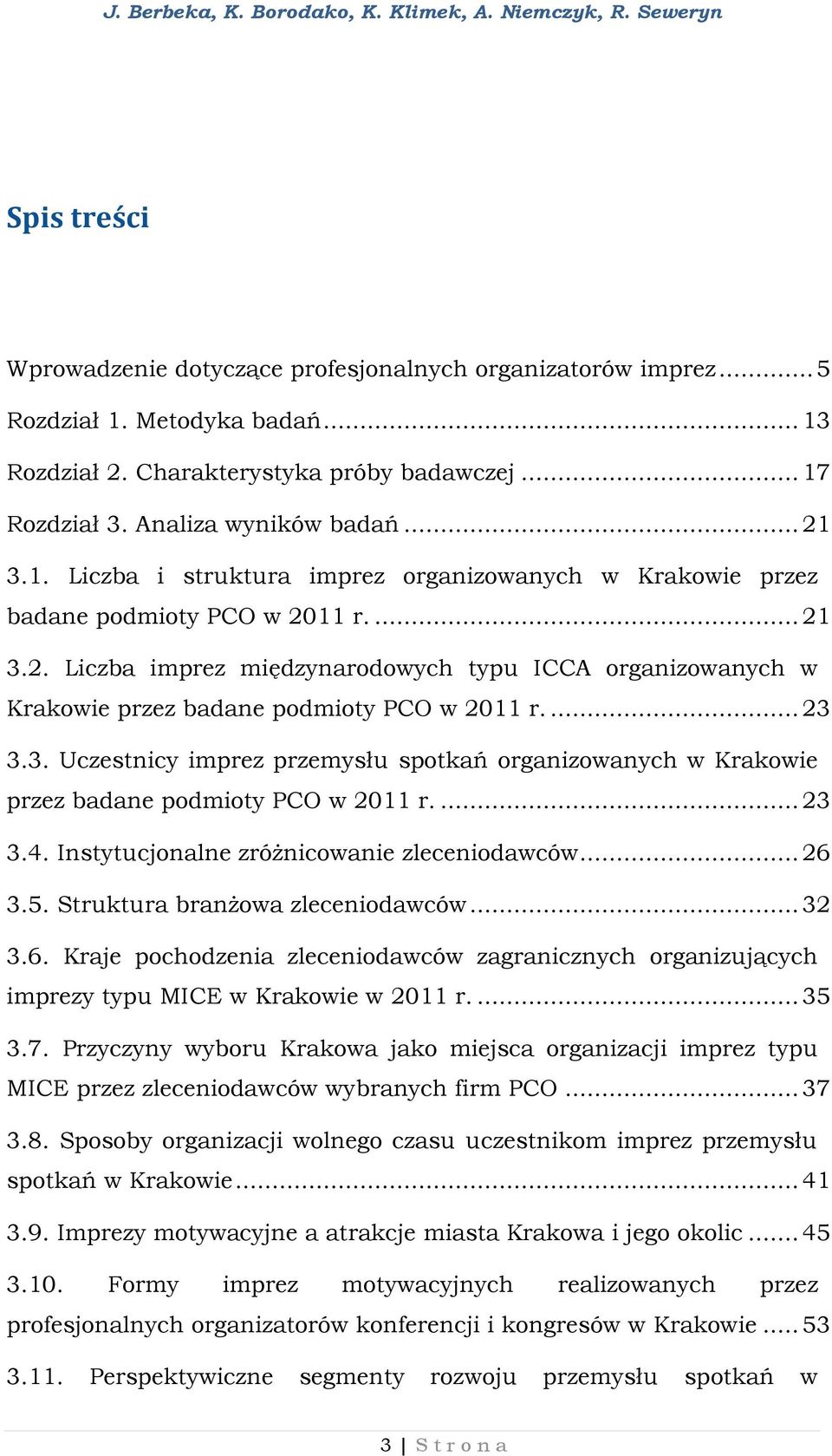 ... 23 3.3. Uczestnicy imprez przemysłu spotkań organizowanych w Krakowie przez badane podmioty PCO w 2011 r.... 23 3.4. Instytucjonalne zróżnicowanie zleceniodawców... 26 3.5.