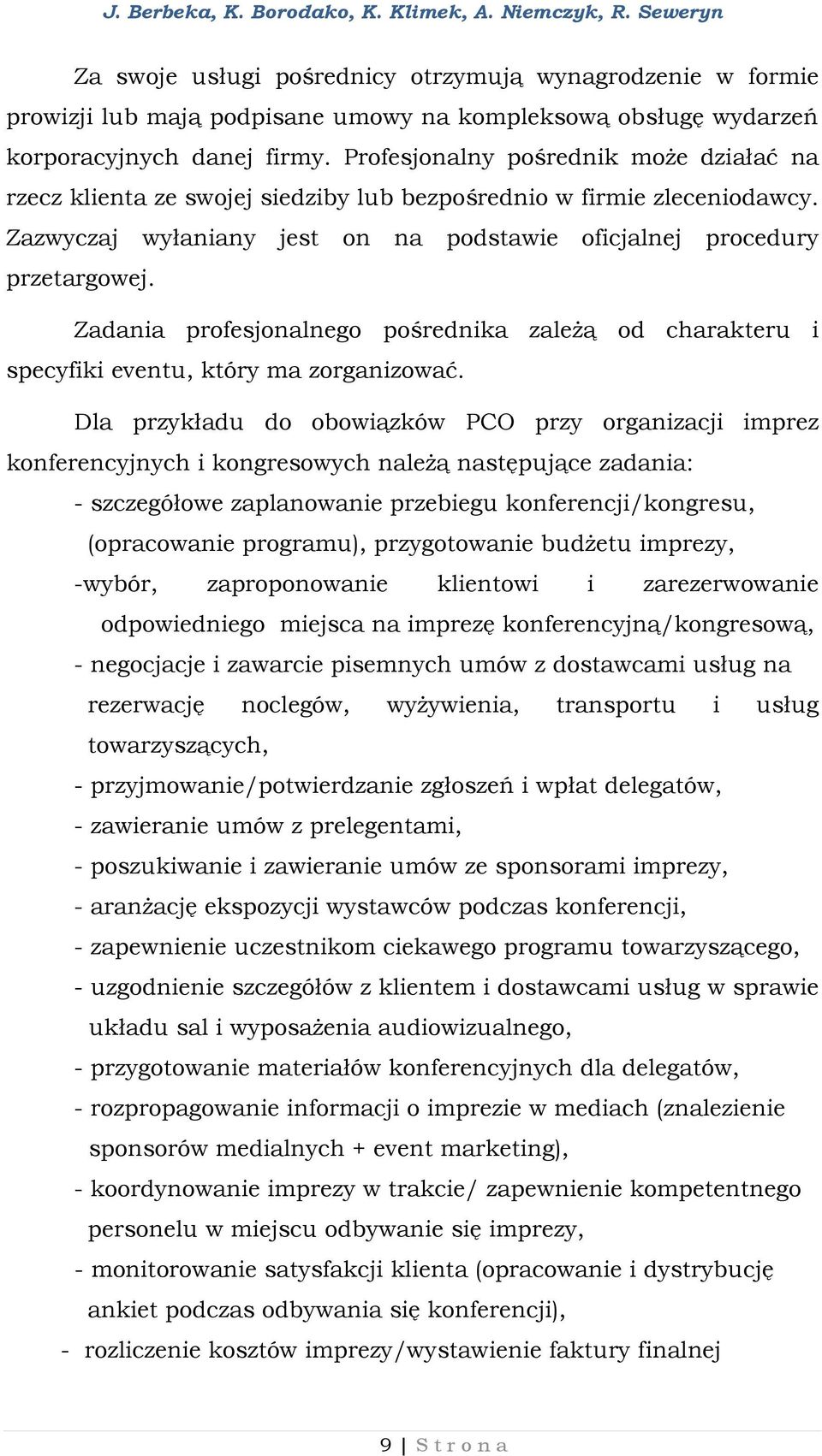 Zadania profesjonalnego pośrednika zależą od charakteru i specyfiki eventu, który ma zorganizować.