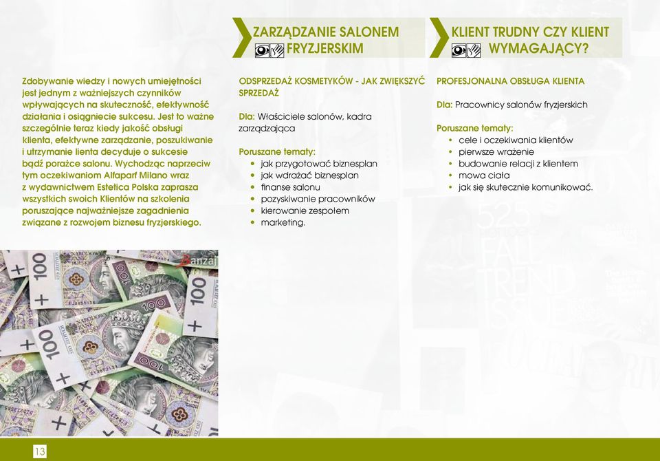 Wychodząc naprzeciw tym oczekiwaniom Alfaparf Milano wraz z wydawnictwem Estetica Polska zaprasza wszystkich swoich Klientów na szkolenia poruszające najważniejsze zagadnienia związane z rozwojem