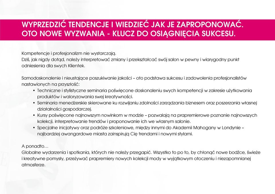 Samodoskonalenie i nieustające poszukiwanie jakości oto podstawa sukcesu i zadowolenia profesjonalistów nastawionych na przyszłość: Techniczne i stylistyczne seminaria poświęcone doskonaleniu swych