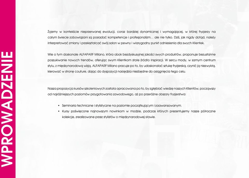 WPROWADZENIE Wie o tym doskonale ALFAPARF Milano, która obok bezdyskusyjnej jakości swych produktów, proponuje bezustanne poszukiwanie nowych trendów, oferując swym Klientkom stałe źródło inspiracji.