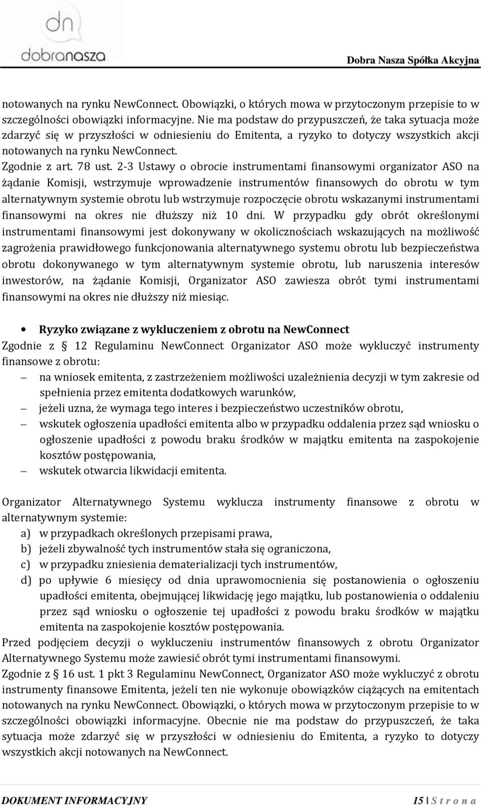 2-3 Ustawy o obrocie instrumentami finansowymi organizator ASO na żądanie Komisji, wstrzymuje wprowadzenie instrumentów finansowych do obrotu w tym alternatywnym systemie obrotu lub wstrzymuje