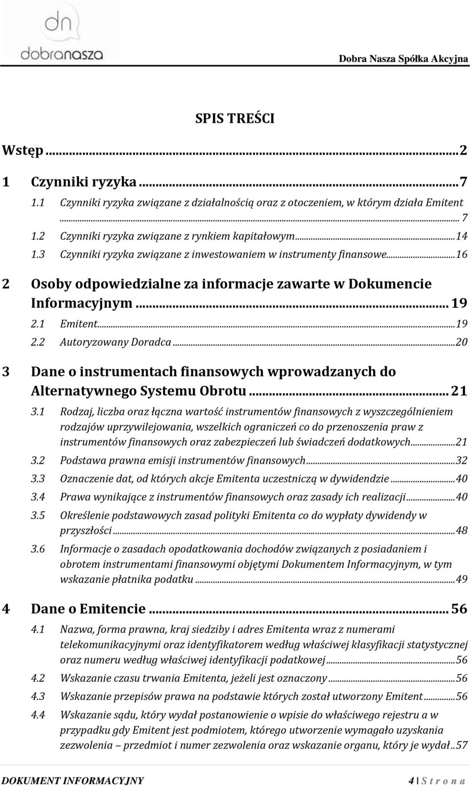 ..20 3 Dane o instrumentach finansowych wprowadzanych do Alternatywnego Systemu Obrotu...21 3.
