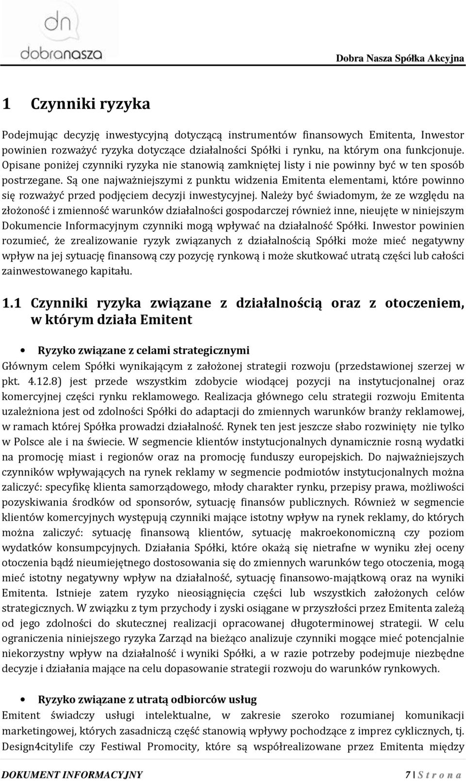Są one najważniejszymi z punktu widzenia Emitenta elementami, które powinno się rozważyć przed podjęciem decyzji inwestycyjnej.