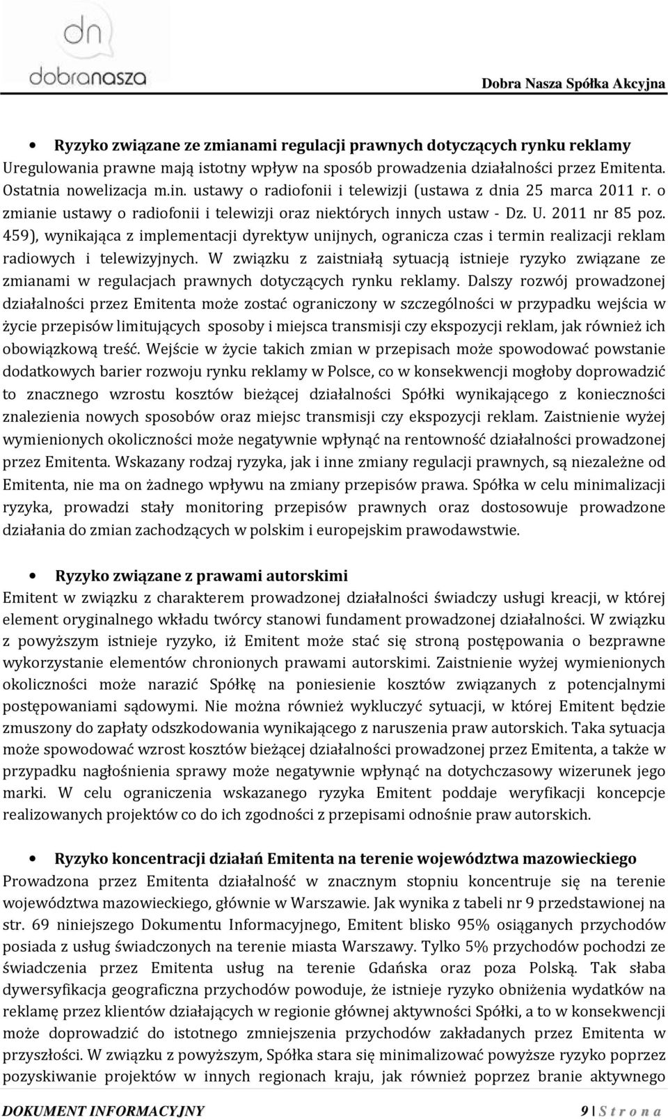 459), wynikająca z implementacji dyrektyw unijnych, ogranicza czas i termin realizacji reklam radiowych i telewizyjnych.
