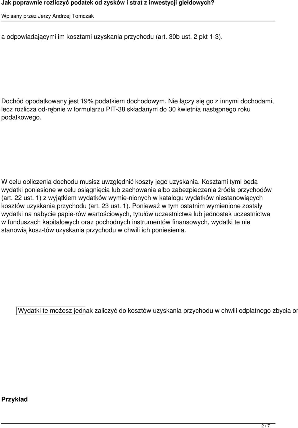 W celu obliczenia dochodu musisz uwzględnić koszty jego uzyskania. Kosztami tymi będą wydatki poniesione w celu osiągnięcia lub zachowania albo zabezpieczenia źródła przychodów (art. 22 ust.