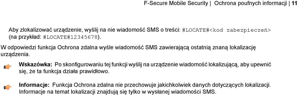 Wskazówka: Po skonfigurowaniu tej funkcji wyślij na urządzenie wiadomość lokalizującą, aby upewnić się, że ta funkcja działa prawidłowo.
