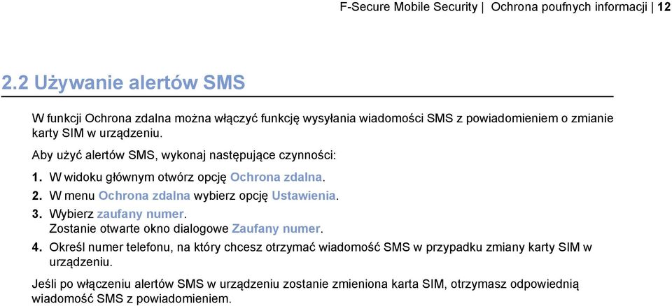 Aby użyć alertów SMS, wykonaj następujące czynności: 1. W widoku głównym otwórz opcję Ochrona zdalna. 2. W menu Ochrona zdalna wybierz opcję Ustawienia. 3.