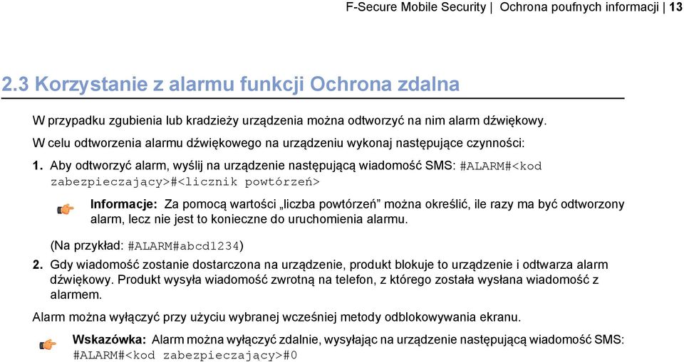 Aby odtworzyć alarm, wyślij na urządzenie następującą wiadomość SMS: #ALARM#<kod zabezpieczający>#<licznik powtórzeń> Informacje: Za pomocą wartości liczba powtórzeń można określić, ile razy ma być