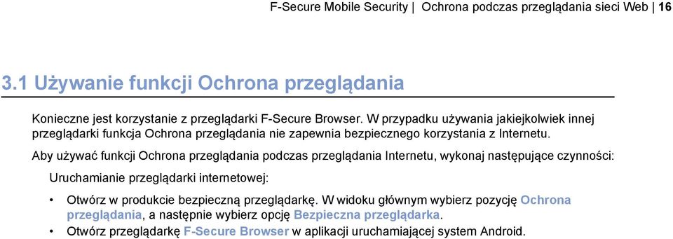 Aby używać funkcji Ochrona przeglądania podczas przeglądania Internetu, wykonaj następujące czynności: Uruchamianie przeglądarki internetowej: Otwórz w produkcie