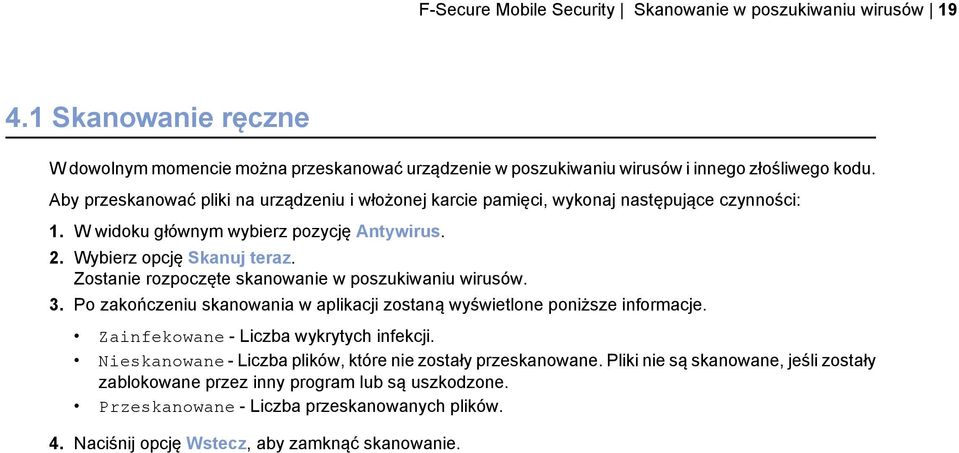Zostanie rozpoczęte skanowanie w poszukiwaniu wirusów. 3. Po zakończeniu skanowania w aplikacji zostaną wyświetlone poniższe informacje. Zainfekowane - Liczba wykrytych infekcji.