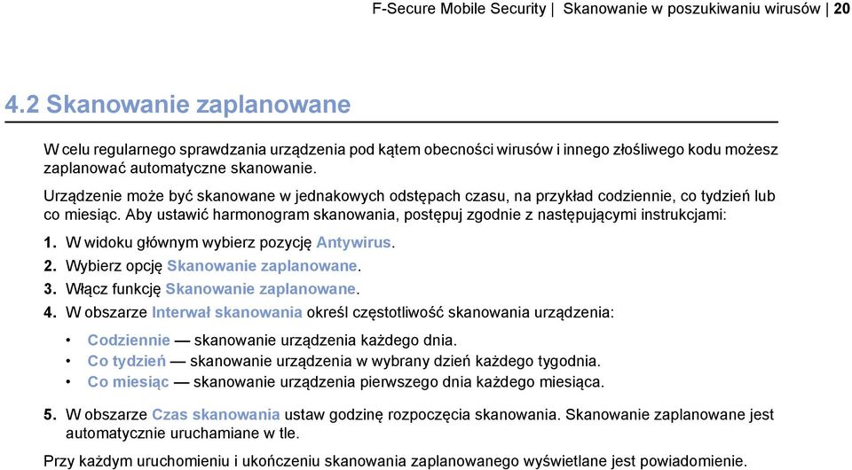 Urządzenie może być skanowane w jednakowych odstępach czasu, na przykład codziennie, co tydzień lub co miesiąc. Aby ustawić harmonogram skanowania, postępuj zgodnie z następującymi instrukcjami: 1.