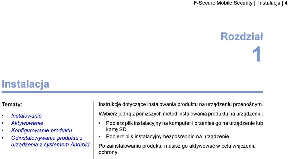 Instalowanie Wybierz jedną z poniższych metod instalowania produktu na urządzeniu: Aktywowanie Pobierz plik instalacyjny na