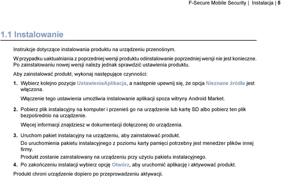 Aby zainstalować produkt, wykonaj następujące czynności: 1. Wybierz kolejno pozycje UstawieniaAplikacja, a następnie upewnij się, że opcja Nieznane źródła jest włączona.
