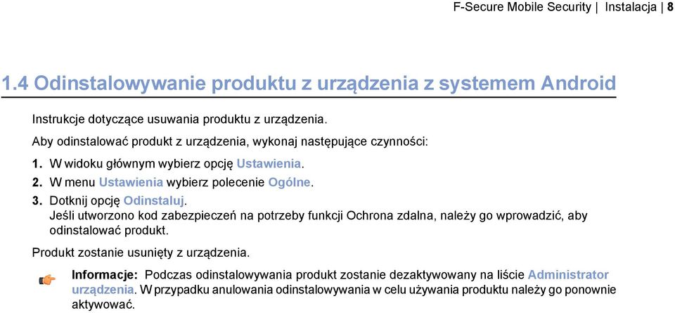 Dotknij opcję Odinstaluj. Jeśli utworzono kod zabezpieczeń na potrzeby funkcji Ochrona zdalna, należy go wprowadzić, aby odinstalować produkt.