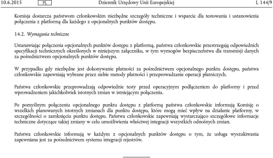 Wymagania techniczne Ustanawiając połączenia opcjonalnych punktów dostępu z platformą, państwa członkowskie przestrzegają odpowiednich specyfikacji technicznych określonych w niniejszym załączniku, w