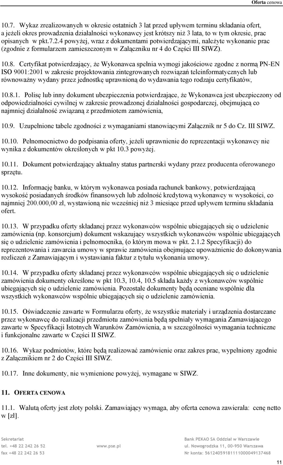 7.2.4 powyżej, wraz z dokumentami potwierdzającymi, należyte wykonanie prac (zgodnie z formularzem zamieszczonym w Załączniku nr 4 do Części III SIWZ). 10.8.
