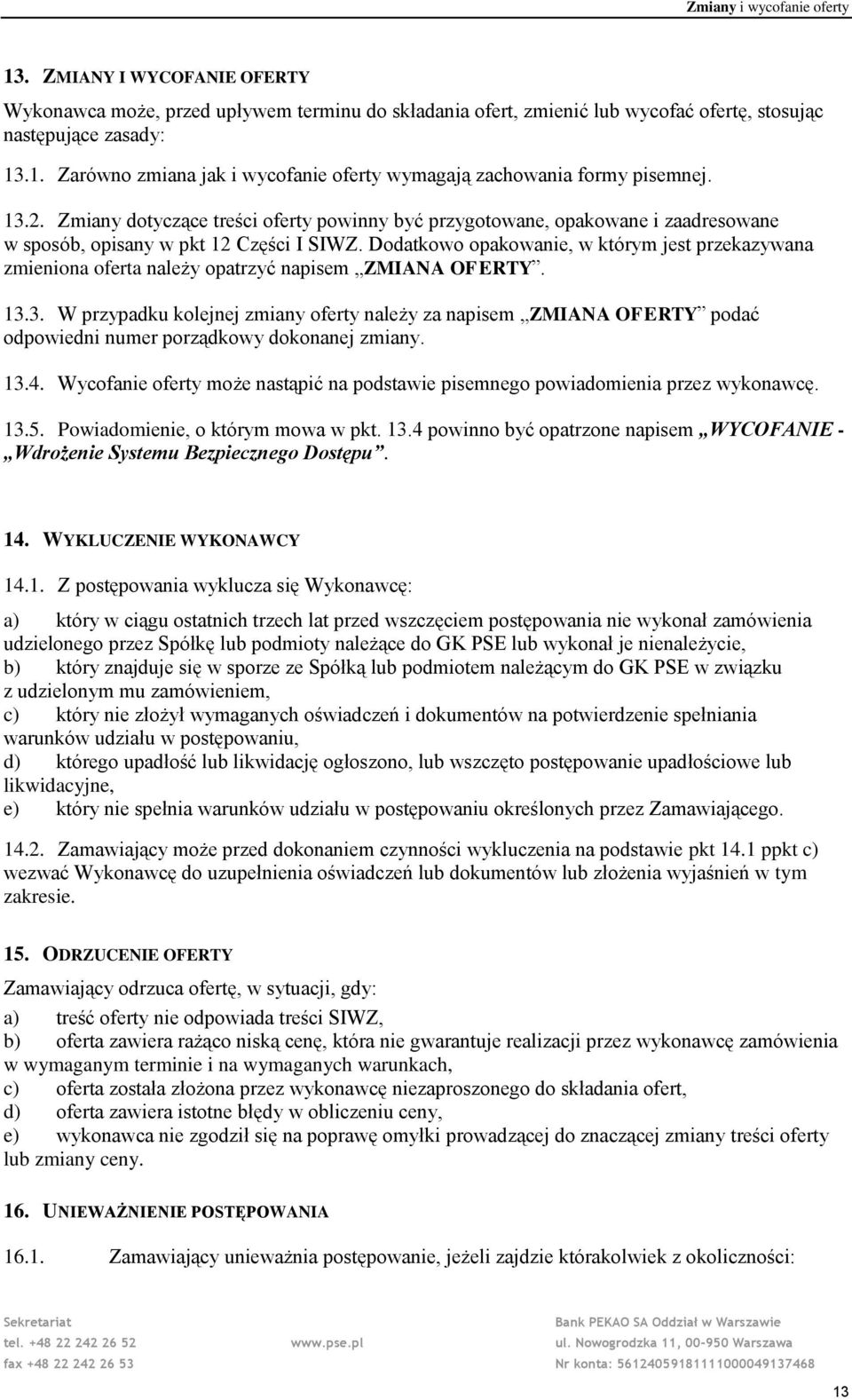 Dodatkowo opakowanie, w którym jest przekazywana zmieniona oferta należy opatrzyć napisem ZMIANA OFERTY. 13.