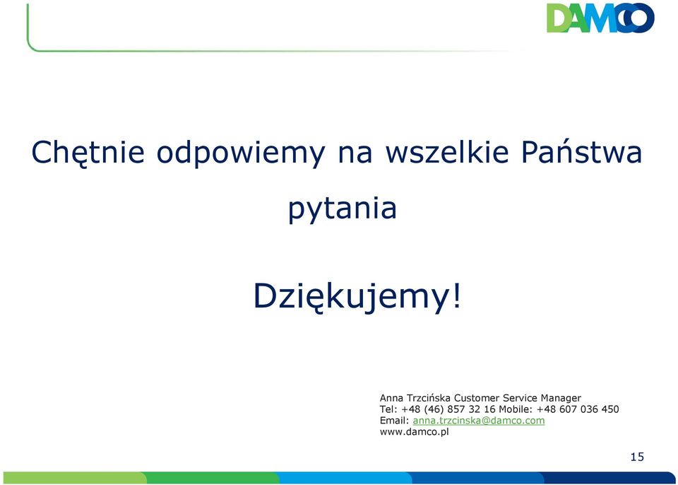 Anna Trzcińska Customer Service Manager Tel: +48