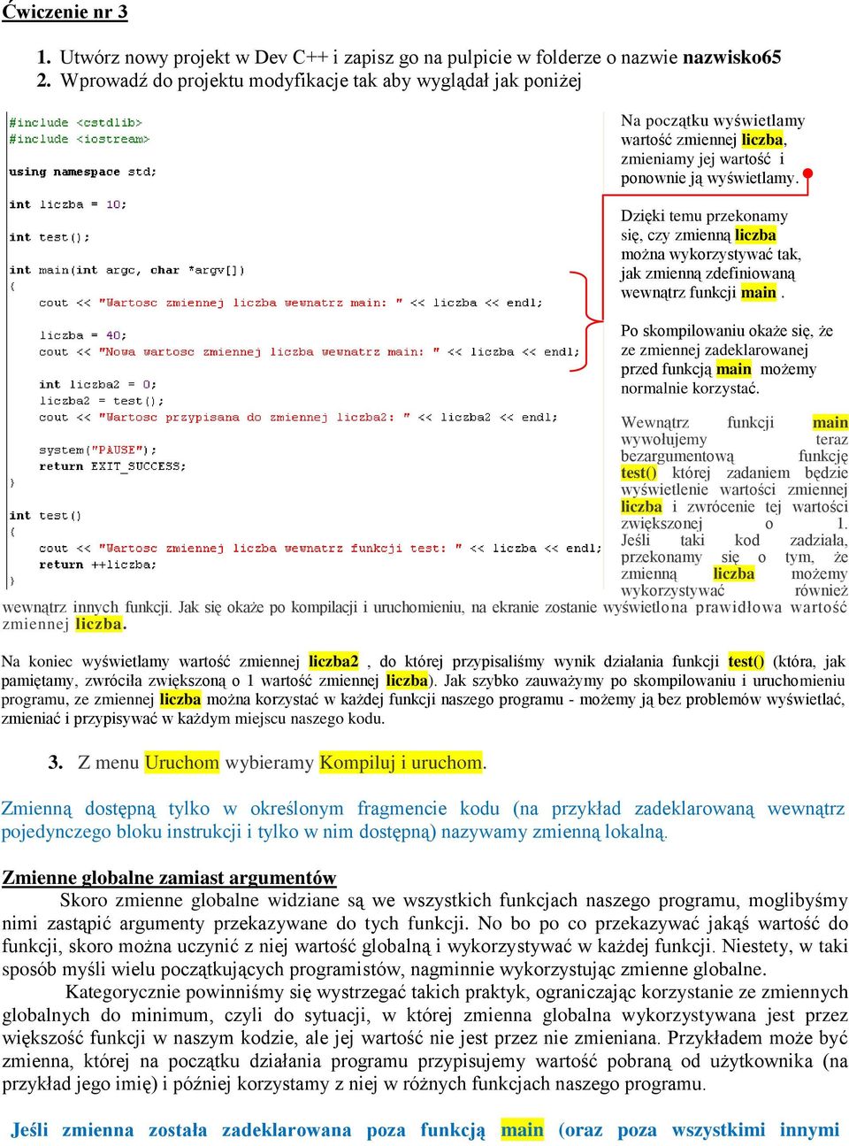 Po skompilowaniu okaże się, że ze zmiennej zadeklarowanej przed funkcją main możemy normalnie korzystać.