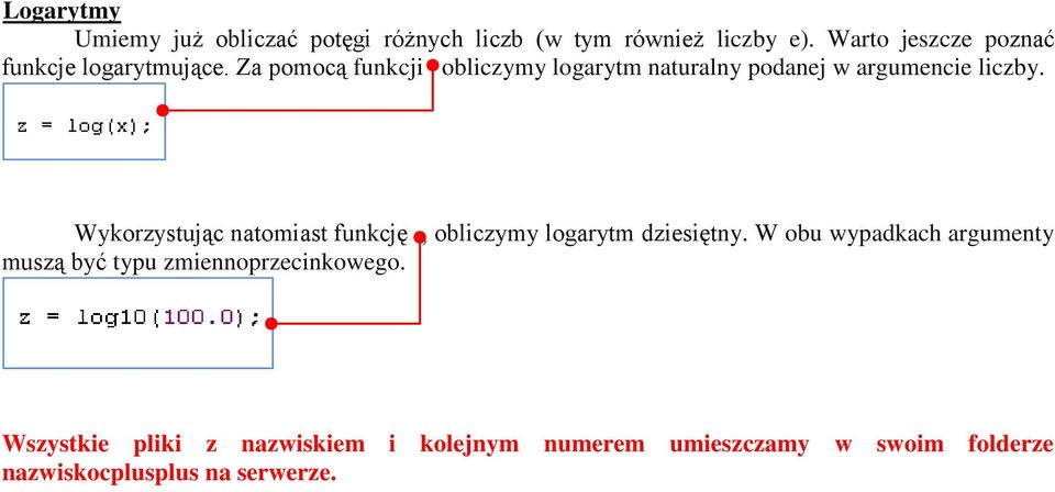 Za pomocą funkcji obliczymy logarytm naturalny podanej w argumencie liczby.