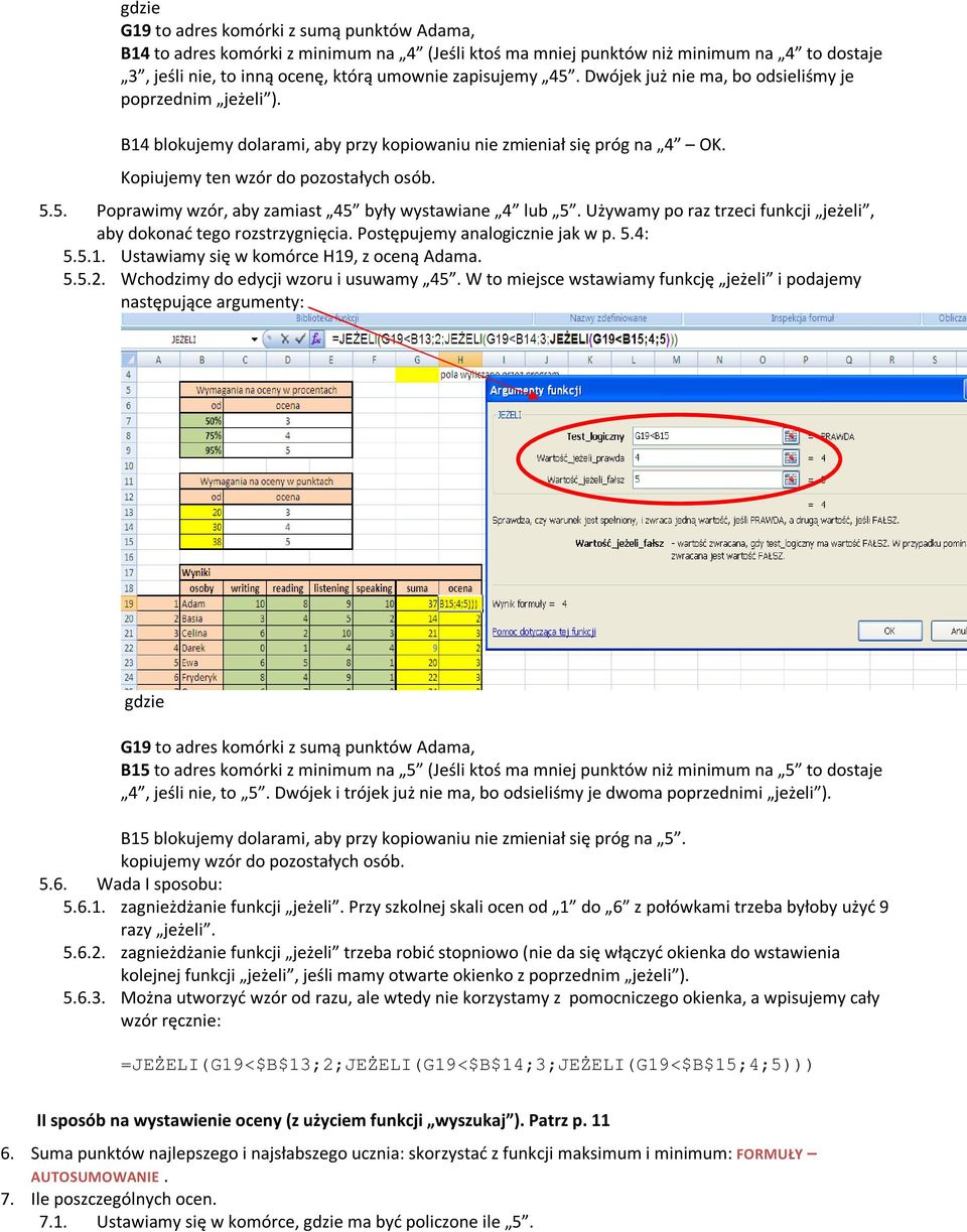 5. Poprawimy wzór, aby zamiast 45 były wystawiane 4 lub 5. Używamy po raz trzeci funkcji jeżeli, aby dokonać tego rozstrzygnięcia. Postępujemy analogicznie jak w p. 5.4: 5.5.1.