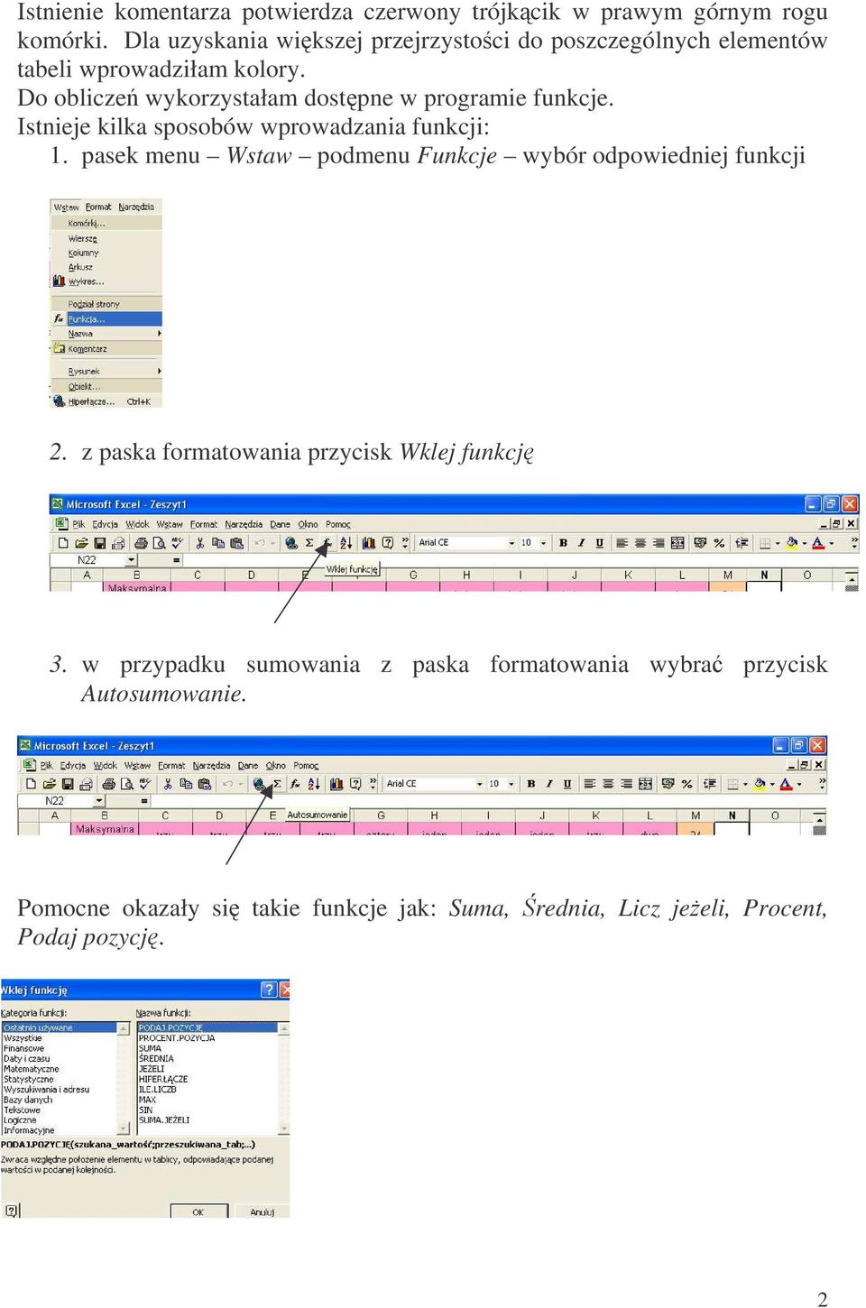 Do oblicze wykorzystałam dostpne w programie funkcje. Istnieje kilka sposobów wprowadzania funkcji: 1.