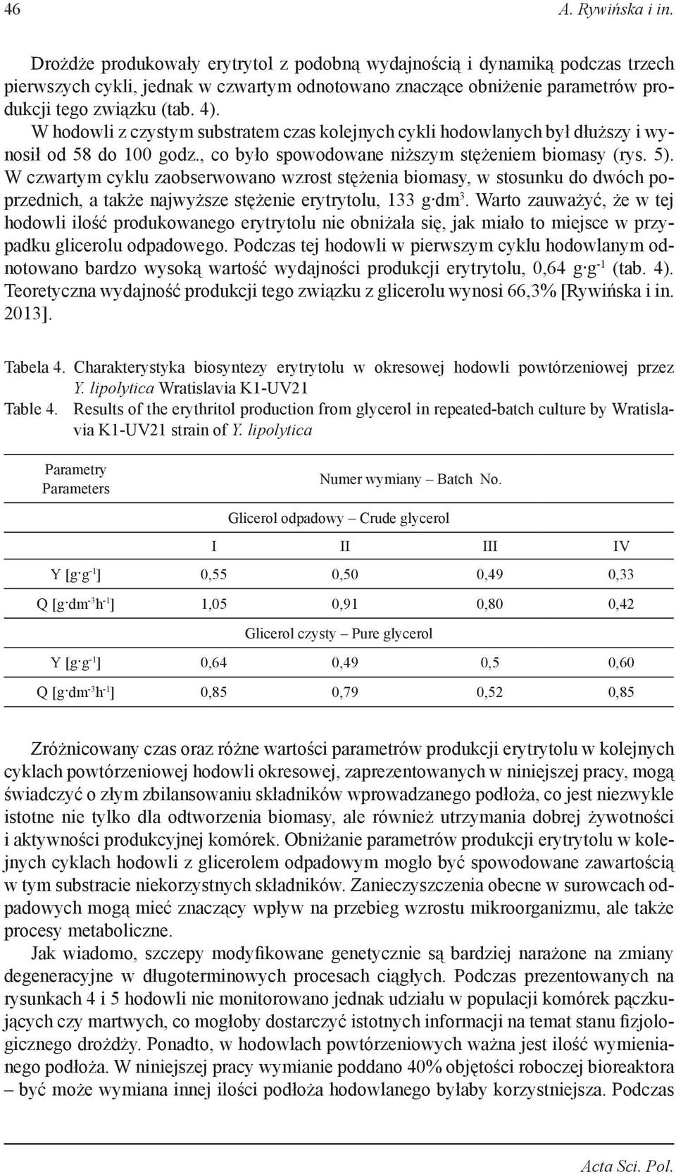 W hodowli z czystym substratem czas kolejnych cykli hodowlanych był dłuższy i wynosił od 58 do 100 godz., co było spowodowane niższym stężeniem biomasy (rys. 5).