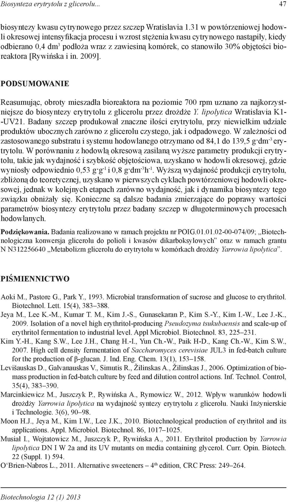 bioreaktora [Rywińska i in. 2009]. PODSUMOWANIE Reasumując, obroty mieszadła bioreaktora na poziomie 700 rpm uznano za najkorzystniejsze do biosyntezy erytrytolu z glicerolu przez drożdże Y.