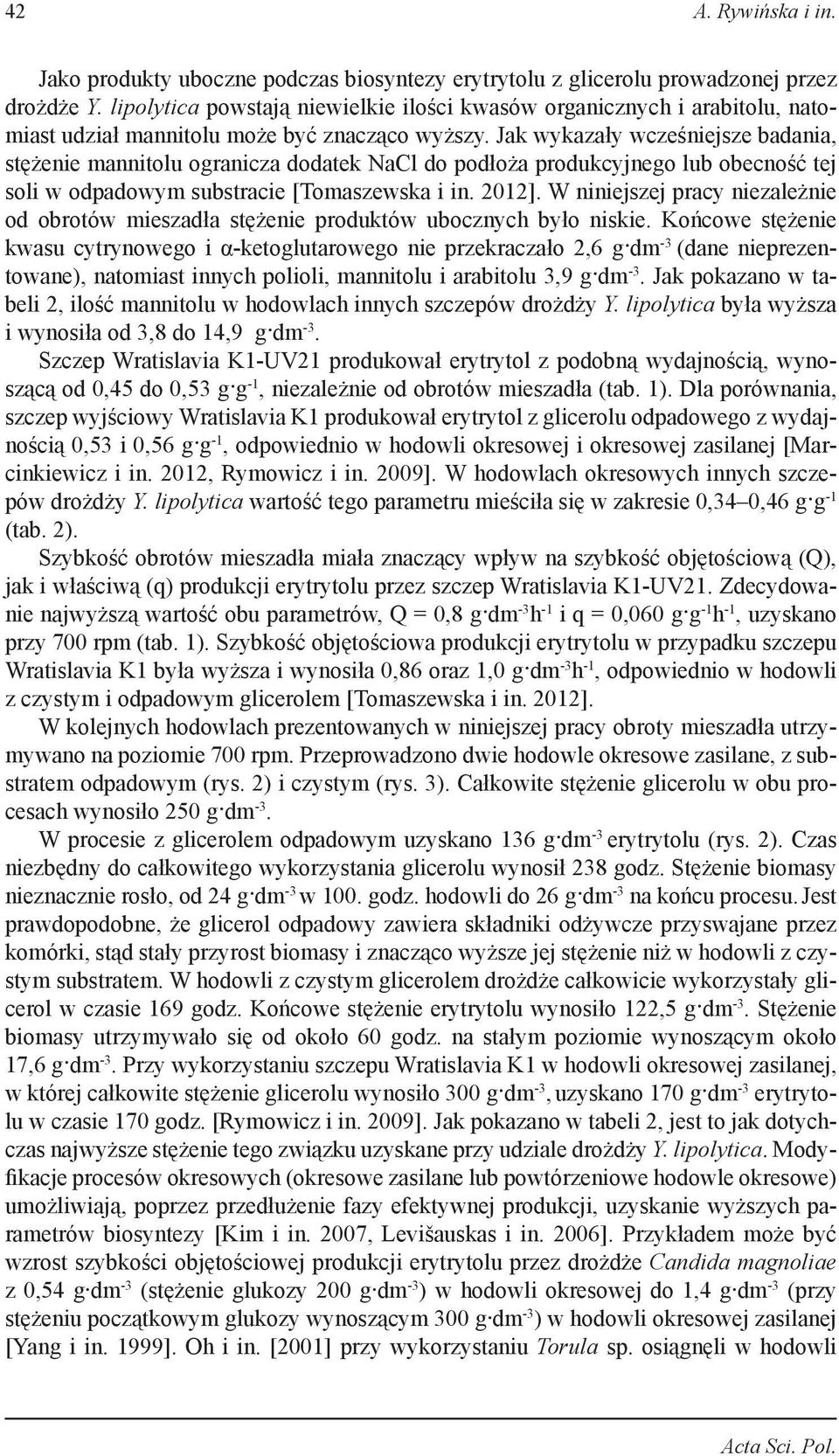 Jak wykazały wcześniejsze badania, stężenie mannitolu ogranicza dodatek NaCl do podłoża produkcyjnego lub obecność tej soli w odpadowym substracie [Tomaszewska i in. 2012].