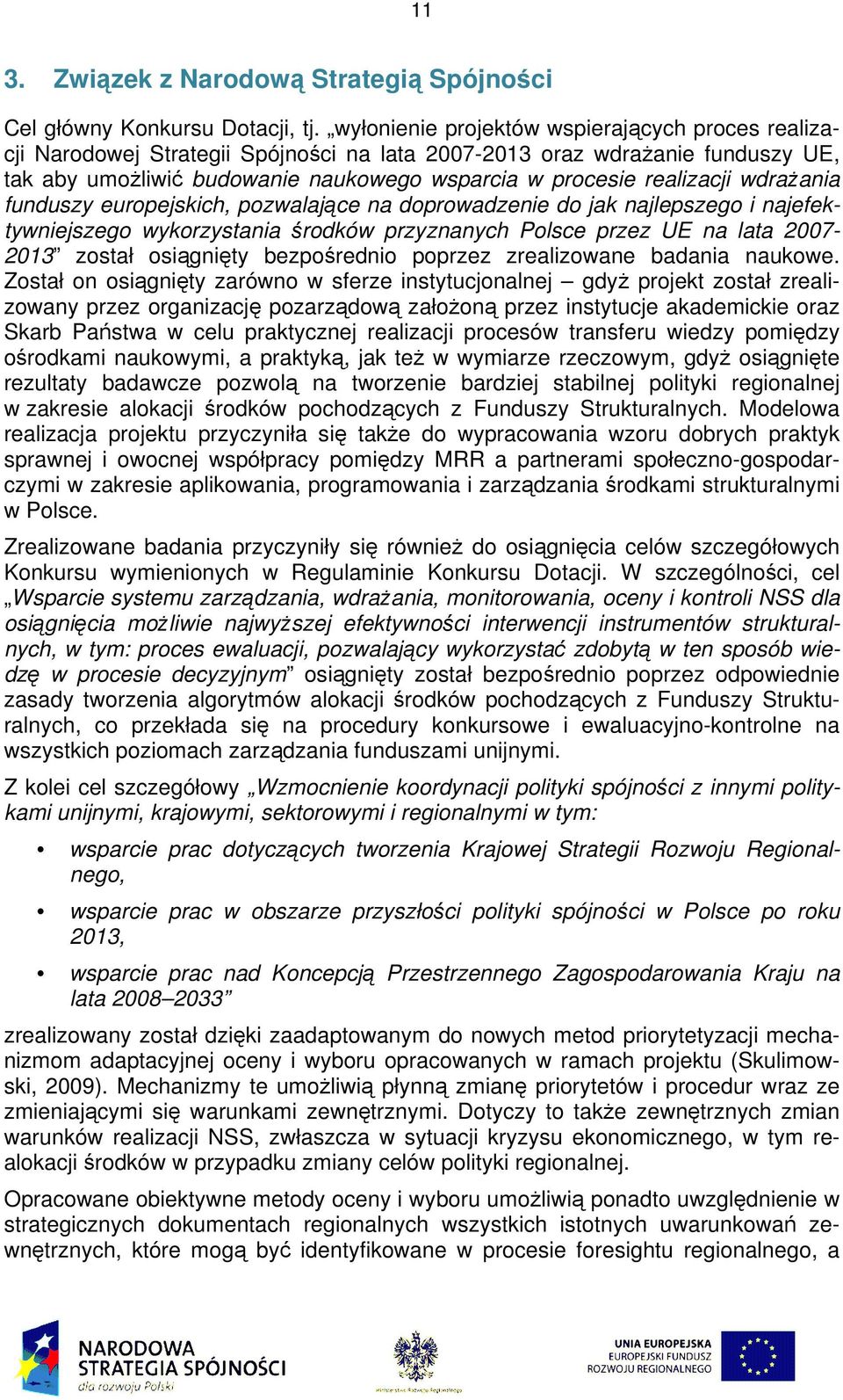 wdraŝania funduszy europejsich, pozwalające na doprowadzenie do ja najlepszego i najefetywniejszego wyorzystania środów przyznanych Polsce przez UE na lata 2007-2013 został osiągnięty bezpośrednio