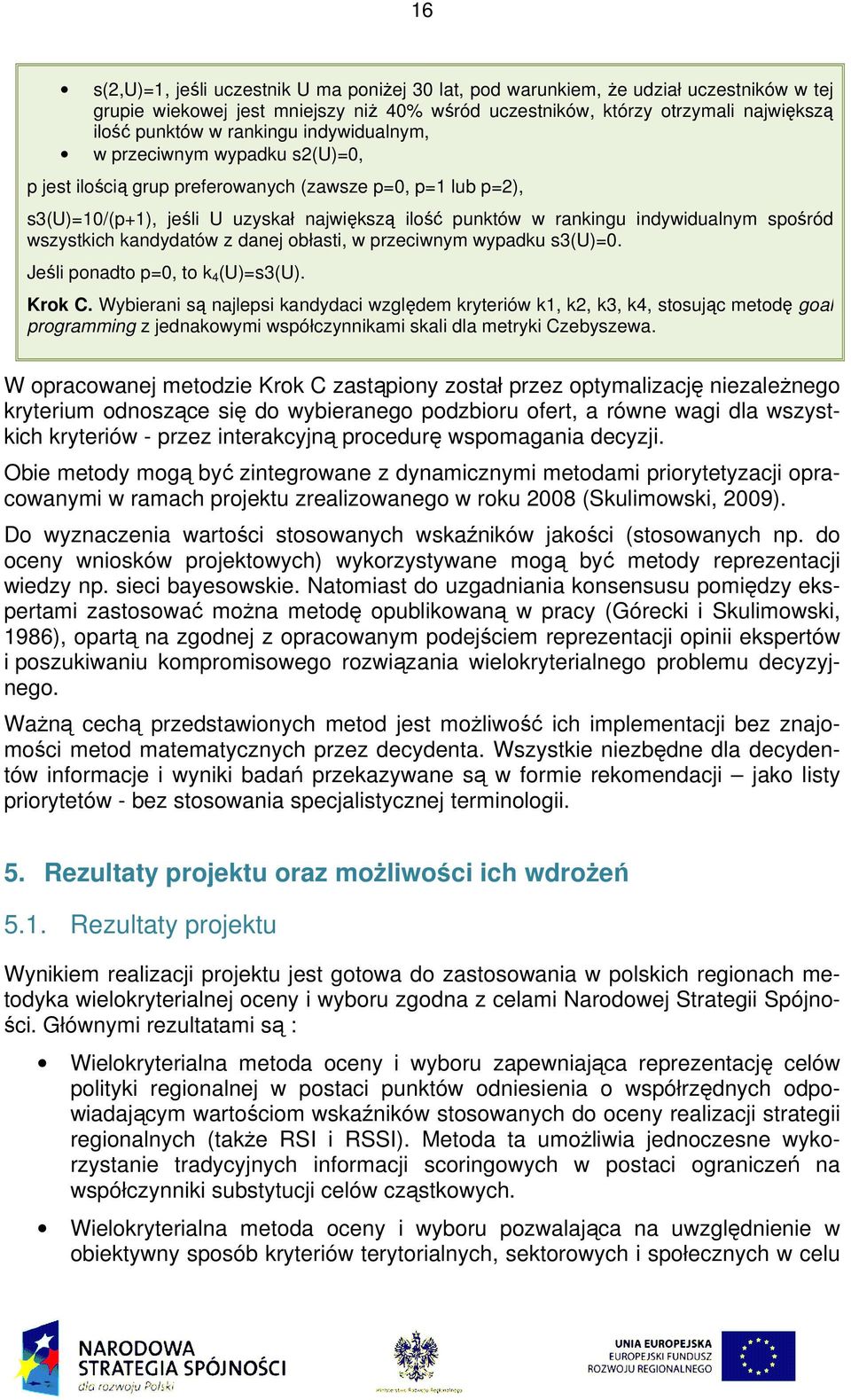 wszystich andydatów z danej obłasti, w przeciwnym wypadu s3(u)=0. Jeśli ponadto p=0, to 4 (U)=s3(U). Kro C.