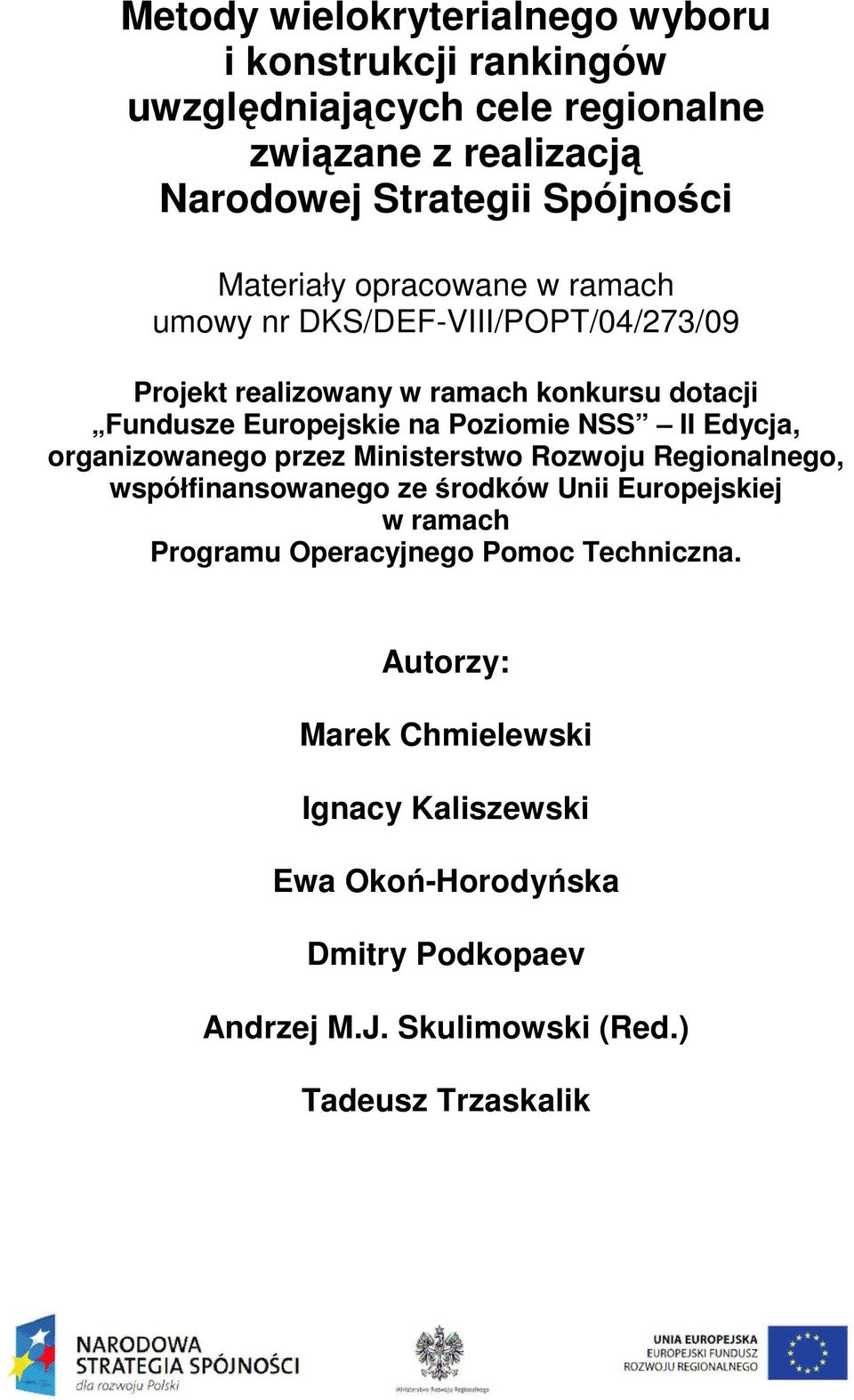 NSS II Edycja, organizowanego przez Ministerstwo Rozwoju Regionalnego, współfinansowanego ze środów Unii Europejsiej w ramach Programu