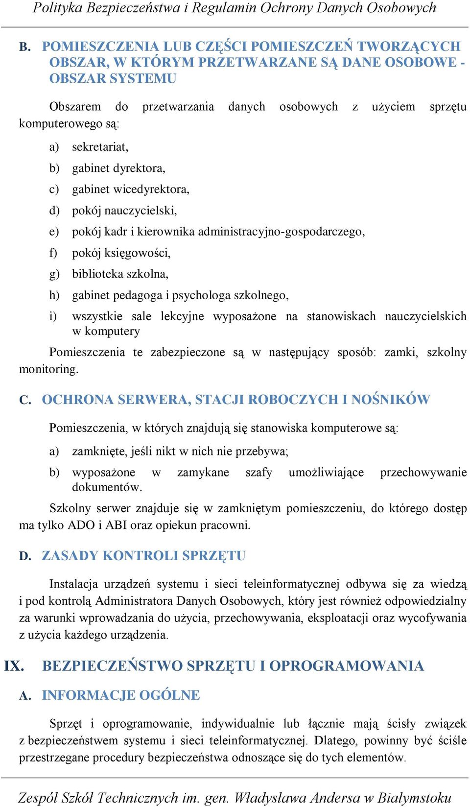 pedagoga i psychologa szkolnego, i) wszystkie sale lekcyjne wyposaŝone na stanowiskach nauczycielskich w komputery Pomieszczenia te zabezpieczone są w następujący sposób: zamki, szkolny monitoring. C.