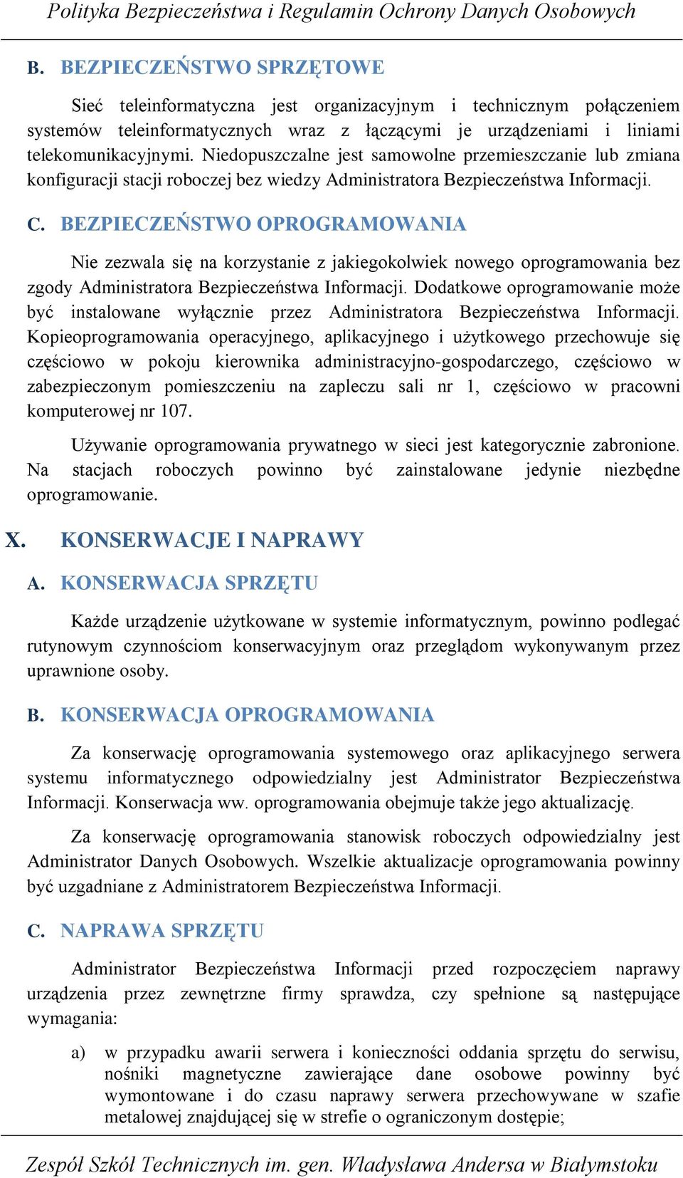 BEZPIECZEŃSTWO OPROGRAMOWANIA Nie zezwala się na korzystanie z jakiegokolwiek nowego oprogramowania bez zgody Administratora Bezpieczeństwa Informacji.