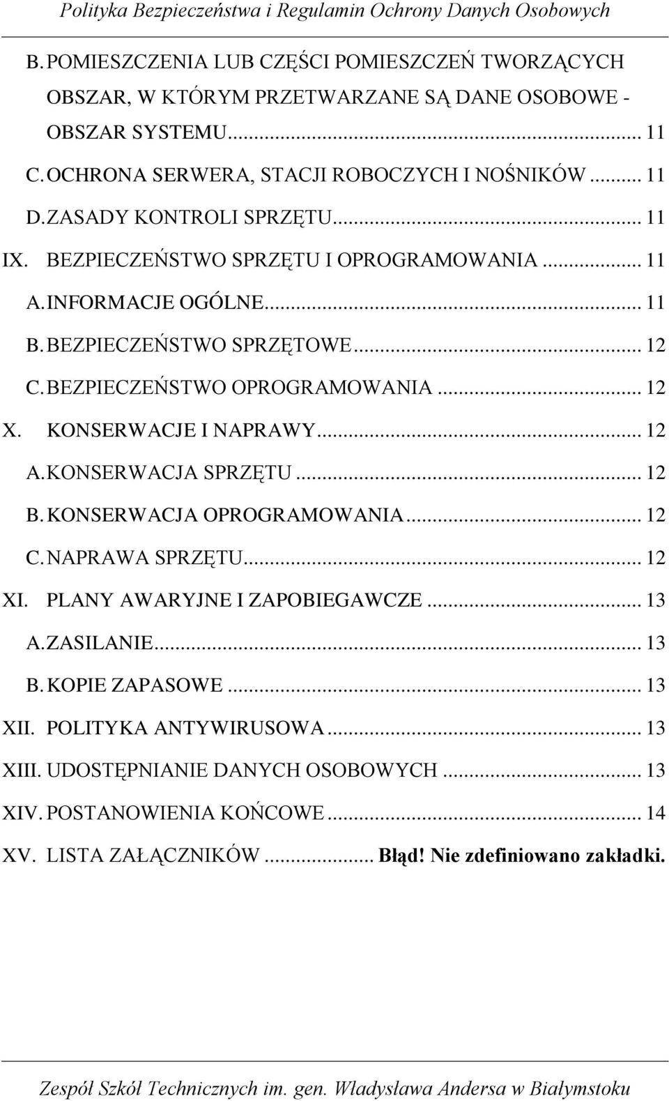 KONSERWACJE I NAPRAWY... 12 A. KONSERWACJA SPRZĘTU... 12 B. KONSERWACJA OPROGRAMOWANIA... 12 C. NAPRAWA SPRZĘTU... 12 XI. PLANY AWARYJNE I ZAPOBIEGAWCZE... 13 A. ZASILANIE... 13 B.