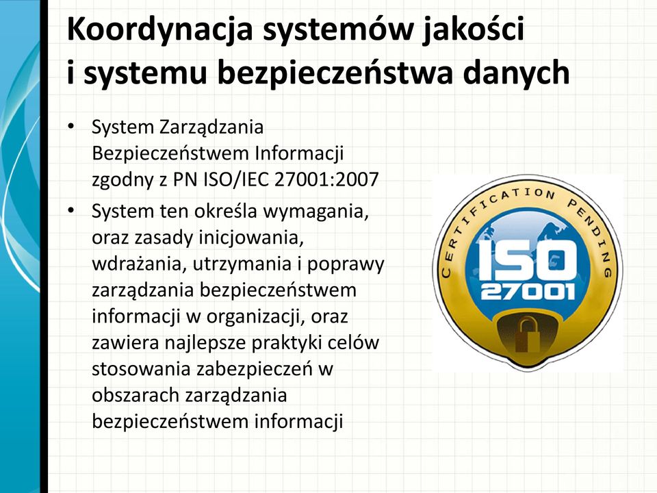 wdrażania, utrzymania i poprawy zarządzania bezpieczeństwem informacji w organizacji, oraz