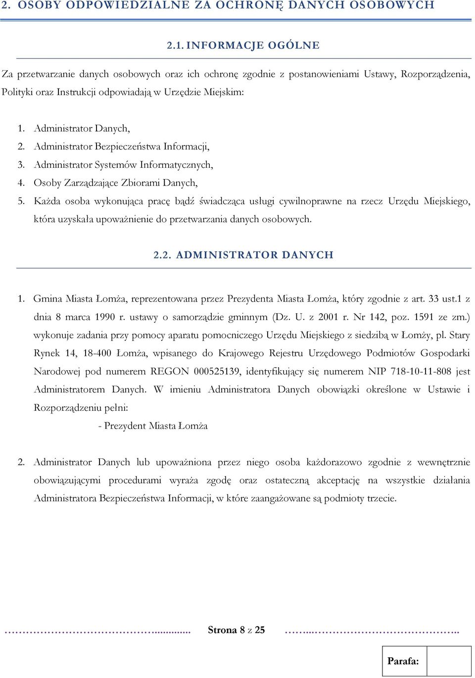 Administrator Danych, 2. Administrator Bezpieczeństwa Informacji, 3. Administrator Systemów Informatycznych, 4. Osoby Zarządzające Zbiorami Danych, 5.