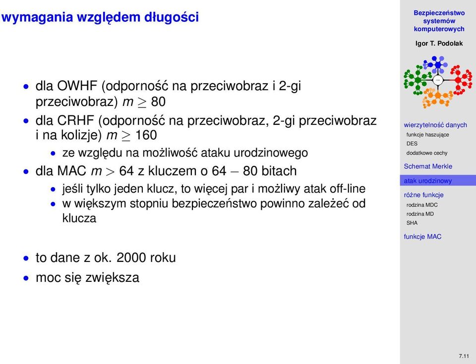 urodzinowego dla MAC m > 64 z kluczem o 64 80 bitach jeśli tylko jeden klucz, to więcej par i możliwy