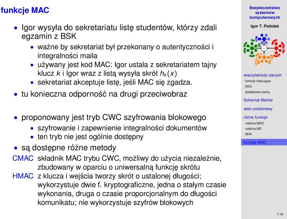 tu konieczna odporność na drugi przeciwobraz proponowany jest tryb CWC szyfrowania blokowego szyfrowanie i zapewnienie integralności dokumentów ten tryb nie jest ogólnie dostępny sa dostępne różne