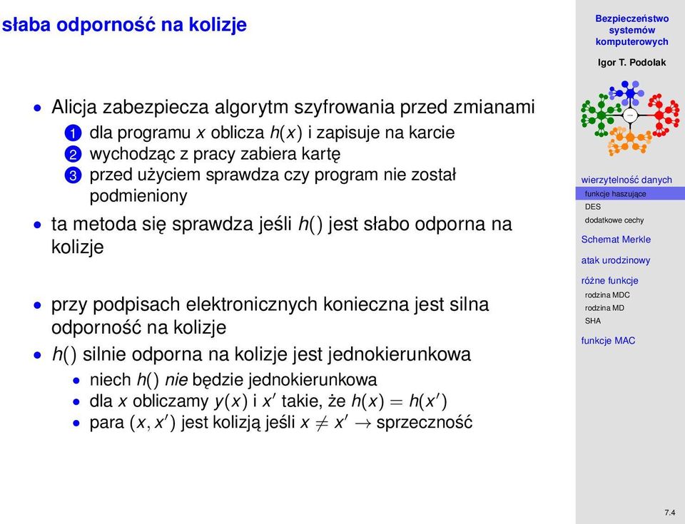 odporna na kolizje przy podpisach elektronicznych konieczna jest silna odporność na kolizje h() silnie odporna na kolizje jest